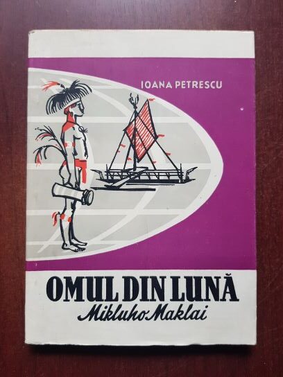 Ioana Petrescu - Omul din luna Mikluho Maklai