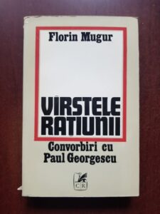 Florin Mugur - Varstele ratiunii. Convorbiri cu Paul Georgescu