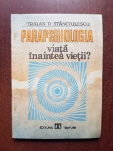 Traian D. Stanciulescu - Parapsihologia. Viata inaintea vietii?