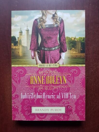 Brandy Purdy - Anne Boleyn. Iubirile lui Henric al VIII-lea