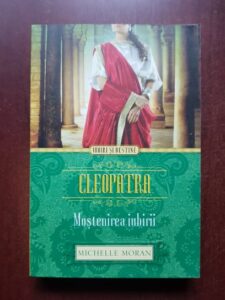 Michelle Moran - Cleopatra. Mostenirea iubirii