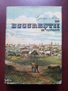 George Potra - Din Bucurestii de altadata (1981, editie cartonata)