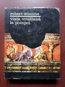 Robert Etienne - Viata cotidiana la Pompei (1970, editie cartonata)