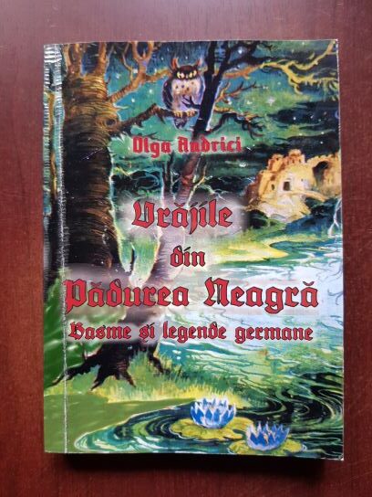 Olga Andrici - Vrajile din Padurea Neagra. Basme si legende germane