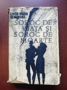 Erich Maria Remarque - Soroc de viata si soroc de moarte (1966, editie cartonata)