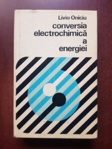 Liviu Oniciu - Conversia electrochimica a energiei