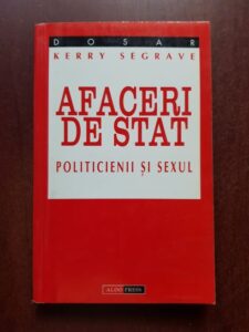 Kerry Segrave - Afaceri de stat. Politicienii si sexul