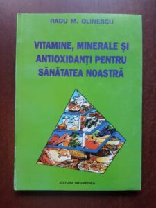 Radu M. Olinescu - Vitamine, minerale si antioxidanti pentru sanatatea noastra