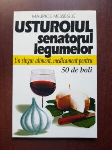 Maurice Messegue - Usturoiul, senatorul legumelor. Un singur aliment, medicament pentru 50 de boli