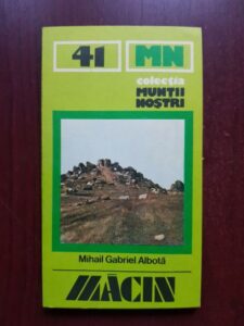 Mihail Gabriel Albota - Muntii Macin. Ghid turistic
