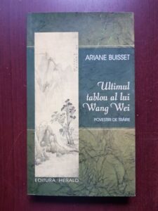 Ariane Buisset - Ultimul tablou al lui Wang Wei. Povestiri de trezire