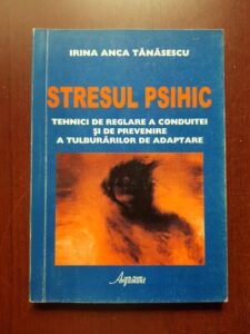 Irina Anca Tanasescu - Stresul psihic. Tehnici de reglare a conduitei si de prevenire