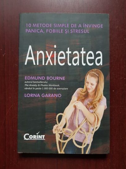Edmund Bourne, Lorna Garano - Anxietatea. 10 metode simple de a invinge panica, fobiile si stresul