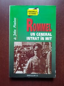 John Pimlott - Rommel, un general intrat in mit