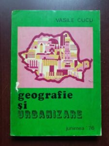 Vasile Cucu - Geografie si urbanizare