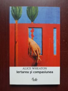 Alice Wheaton - Iertarea si compasiunea