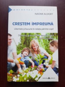 Naomi Aldort - Crestem impreuna. Libertate si bucurie in relatia parinte-copil