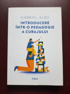 Gabriel Albu - Introducere intr-o pedagogie a curajului
