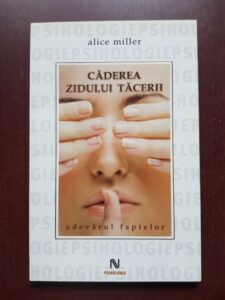 Alice Miller - Caderea zidului tacerii. Adevarul faptelor