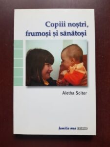 Aletha Solter - Copiii nostri, frumosi si sanatosi