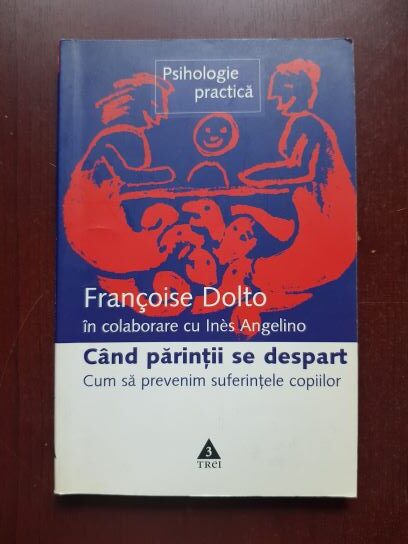 Francoise Dolto, Ines Angelino - Cand parintii se despart. Cum sa prevenim suferintele copiilor