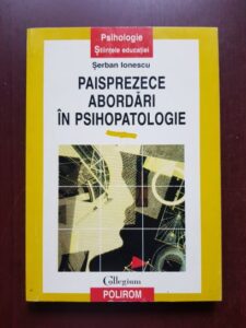 Serban Ionescu - Paisprezece abordari in psihopatologie