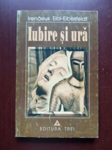Irenaeus Eibl Eibesfeldt - Iubire si ura