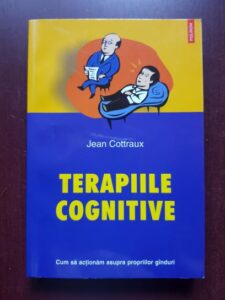 Jean Cottraux - Terapiile cognitive. Cum sa actionam asupra propriilor ganduri