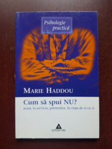 Marie Haddou, Dwan Michelle Baude - Cum sa spui NU acasa, la serviciu, prietenilor, in viata de zi cu zi