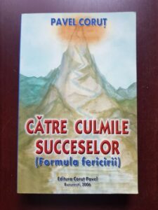 Pavel Corut - Catre culmile succeselor. Formula fericirii