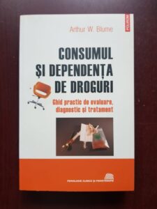 Arthur W. Blume - Consumul si dependenta de droguri. Ghid practic de avaluare, diagnostic si tratament