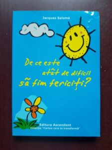 Jacques Salome - De ce este atat de dificil sa fim fericiti?