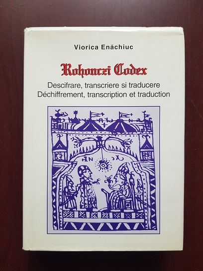 Viorica Enachiuc - Rohonczi Codex. Descifrare, transcriere si traducere