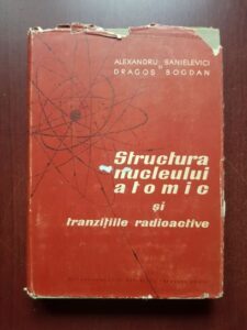 Alexandru Sanielevici, Dragos Bogdan - Structura nucleului atomic si tranzitiile radioactive