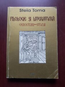 Stela Toma - Filologie si literatura. Cercetari, studii (2002, cu autograful si dedicatia autoarei)