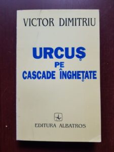 Victor Dimitriu - Urcus pe cascade inghetate (1996, cu autograful si dedicatia autorului)
