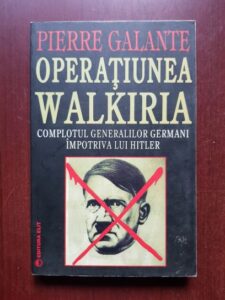 Pierre Galante - Operatiunea Walkiria. Complotul generalilor germani impotriva lui Hitler