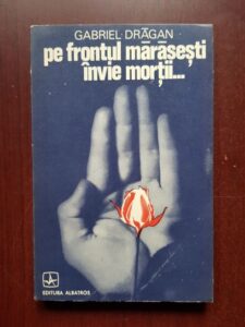 Gabriel Dragan - Pe frontul Marasesti invie mortii... (1974)