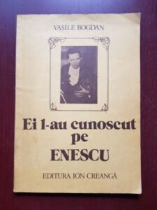 Vasile Bogdan - Ei l-au cunoscut pe Enescu