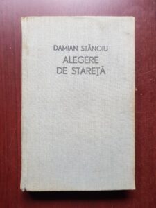 Damian Stanoiu - Alegere de stareta. Ucenicii Sfantului Antonie (1970, editie cartonata)