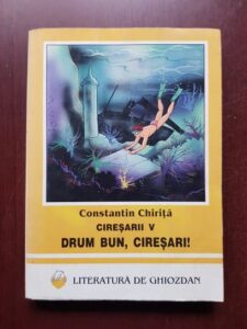 Constantin Chirita - Ciresarii, volumul 5, Drum bun, ciresari!