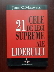 John C. Maxwell - Cele 21 de legi supreme ale liderului
