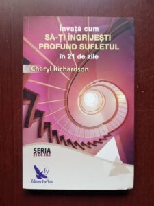 Cheryl Richardson - Invata cum sa-ti ingrijesti profund sufletul in 21 de zile