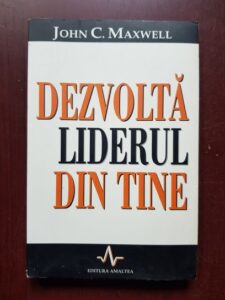 John C. Maxwell - Dezvolta liderul din tine