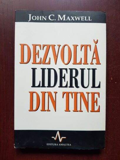 John C. Maxwell - Dezvolta liderul din tine