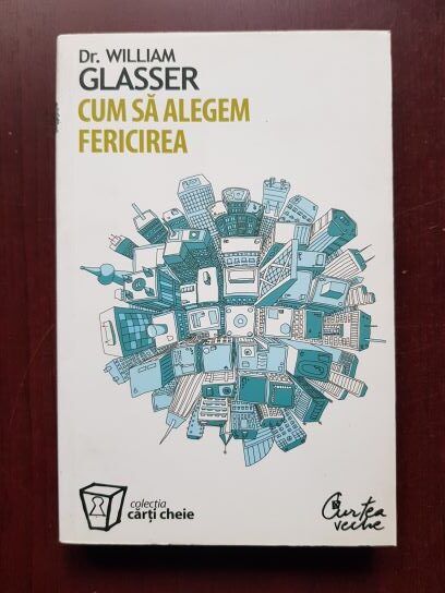 William Glasser - Cum sa alegem fericirea
