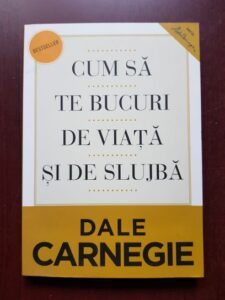Dale Carnegie - Cum sa te bucuri de viata si de slujba