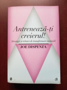 Joe Dispenza - Antreneaza-ti creierul!