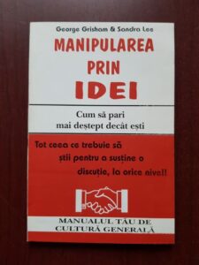 Sandra Lee, George Grisham - Manipularea prin idei. Cum sa pari mai destept decat esti