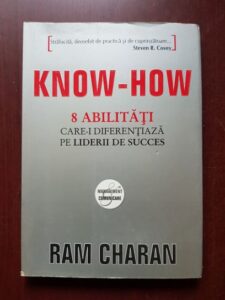 Ram Charan - Know-how. 8 abilitati care-i diferentiaza pe liderii de succes